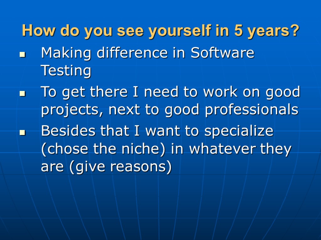 How do you see yourself in 5 years? Making difference in Software Testing To